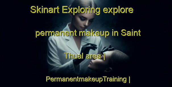 Skinart Exploring explore permanent makeup in Saint Thual area | PermanentmakeupTraining | PermanentmakeupClasses | SkinartTraining-France
